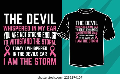 The devil whispered in my ear you are not strong enough to withstand the storm, today I whispered in the devils ear I am the storm t shirt