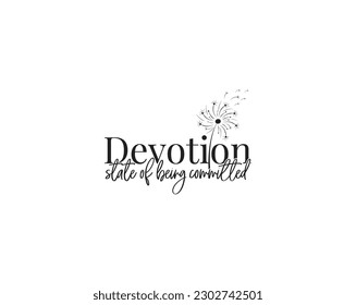 Devotion state of being committed, vector. Wording design, lettering. Wall art, artwork, home decor. Wall decals isolated on white background, dandelion blowing in the wind. Minimalist Poster design.