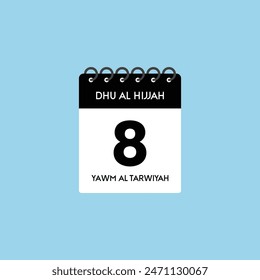 Dhu Al Hijjah 8 calendar reminder. 8th Dhu Al Hijjah Date Month calendar icon design template. Yawm  Al Tarwiyah Translation : Dhu Al Hijjah
