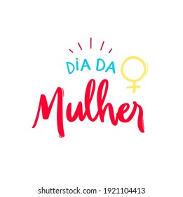 Dia da Mulher. Woman's Day. Brazilian Portuguese Hand Lettering Calligraphy for holiday. Vector.