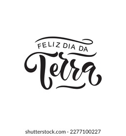 Dia da Terra - Brazilian Portuguese handwritten text (Earth's Day)  Hand lettering, modern brush ink calligraphy isolated on white background. Typography design for greeting card, poster, logo, banner