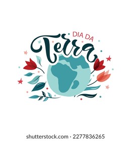 Dia da Terra - Brazilian Portuguese handwritten text (Earth's Day)  Hand lettering, modern brush ink calligraphy isolated on white background. Typography design for greeting card, poster, logo, banner