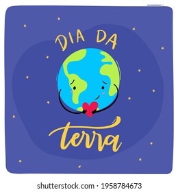 Dia da Terra. Earth's Day. Brazilian Portuguese Hand Lettering with earth hand draw. Vector.