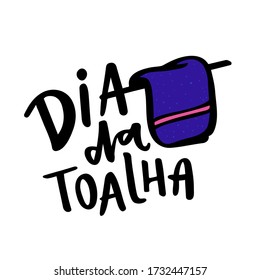 Dia da Toalha. Towel Day. Brazilian Portuguese Hand Lettering With Towel Draw. Vector.
