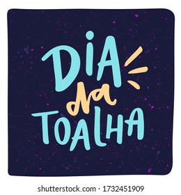 Dia da Toalha. Towel Day. Brazilian Portuguese Hand Lettering With Towel Draw. Vector.