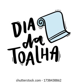 Dia da Toalha. Towel Day. Brazilian Portuguese Hand Lettering With Towel Draw. Vector.