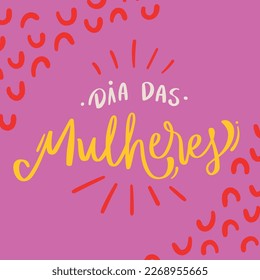 Dia das mulheres. women's Day in brazilian portuguese. Modern hand Lettering. vector.