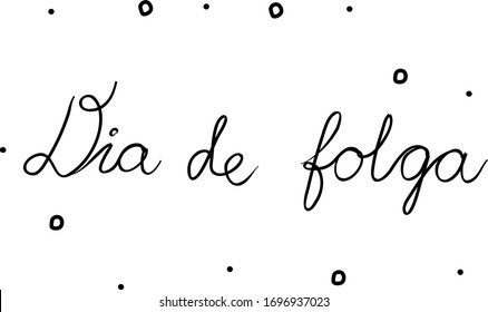 Dia de folga phrase handwritten with a calligraphy brush. Day off in portuguese. Modern brush calligraphy. Isolated word black