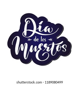 Dia de los Muertos, Day of the Dead in Spanish language. Hand written lettering typography poster. Celebration quotation on dark blue background for postcard, icon, card, logo, badge. Vector.