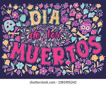 Dia de los muertos, Day of the Dead. Vector Hand Drawn Lettering Design with Flowers and Sculls. Mexican Fiesta, holiday poster, party flyer, funny greeting card.