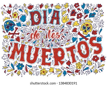 Dia de los muertos, Day of the Dead. Vector Hand Drawn Lettering Design with Flowers and Sculls. Mexican Fiesta, holiday poster, party flyer, funny greeting card.