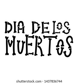 Dia de los muertos (Day of the dead). Lettering phrase from bones on white background. Design element for poster, card, banner. Vector illustration
