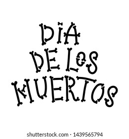 Dia de los muertos (Day of the dead). Lettering phrase from bones on white background. Design element for poster, card, banner. Vector illustration