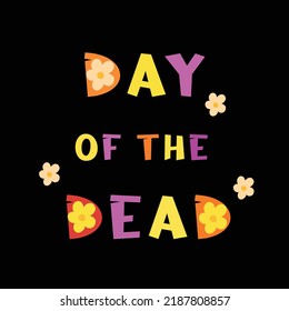 Dia de los muertos, Day of the dead. Mexican festival, holiday. Vector illustration poster and banner with colorful text Day of the dead.