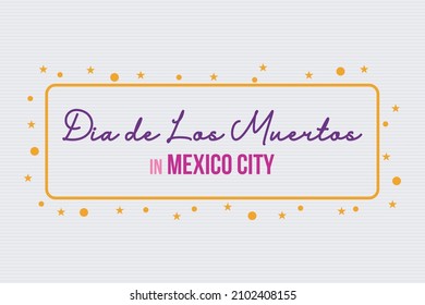 Dia De Los Muertos festival in Mexico City poster, banner, sticker, and t-shirt vector design. Mexican ghost festival. Spanish language text 'Dia De Los Muertos'. 