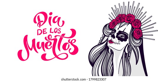 Dia de los muertos. Girl with makeup - sugar skull with rose flowers. Lettering Dia de los muertos.