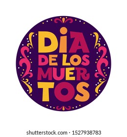 Dia de los Muertos hand drawn phrase. Unique inspirational poster typography, design for t-shirt, bag, banner, card, invitation, sticker and label. Dia de los muertos is holiday's name in Spanish.