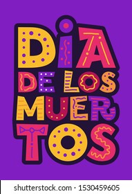 Dia de los Muertos hand drawn phrase. Unique inspirational poster typography, design for t-shirt, bag, banner, card, invitation, sticker and label. Dia de los muertos is holiday's name in Spanish.