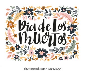 Dia de los muertos - hand written lettering holiday quote in the floral wreath. Poster or greeting card vector illustration.