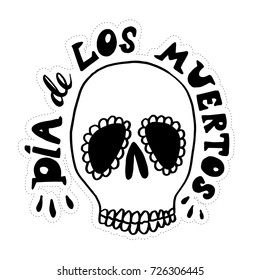 Dia de los muertos hand drawn lettering. Sugar skull. Mexican holiday day of the dead vector illustration. Quote. 