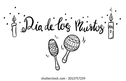 Dia de los Muertos inscription inscription for the Day of the Dead with maracas and candles isolated on a white background. doodle. hand drawing. Vector illustration.