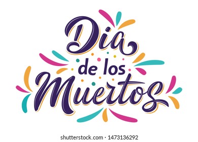 Dia de Los Muertos lettering sign. Text Day of the Dead with colorful splash elements isolated on white background. Vector illustration for greeting cards, banner, poster, flyer, party invitations