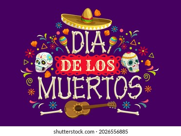 Dia de los Muertos Mexican holiday vector banner. Day of the Dead sugar skulls, sombrero hat, guitar and maracas, skeleton bones, calavera catrina, marigold flowers and papel picado flags