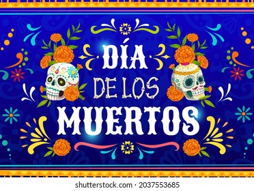 Dia de Los Muertos mexican calavera skulls. Vector poster with marigold flowers and sugar craniums on blue background with traditional floral ornament of Mexico. Cartoon Dead day celebration design