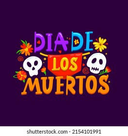 Dia de los muertos, Mexican cartoon lettering banner, vector Mexico holiday. Day of Dead or Dia de los muertos fiesta banner with sugar calavera skull, marigold flowers and celebration papel picado