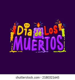 Dia de los muertos, Mexican holiday banner with sugar calavera skull and candles, vector fiesta greeting. Day of Dead or Dia de los muertos cartoon lettering with Catrina skull and celebration candles