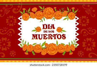 Dia de los Muertos mexican holiday banner with marigold flowers. Mexican culture celebration poster, Dia de Los Muertos holiday or Day of the Dead festival vector background with marigold flower frame