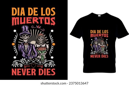 Dia de los  Muertos  Never Dies  Day of the dead  T-Shirt Design Temolate 