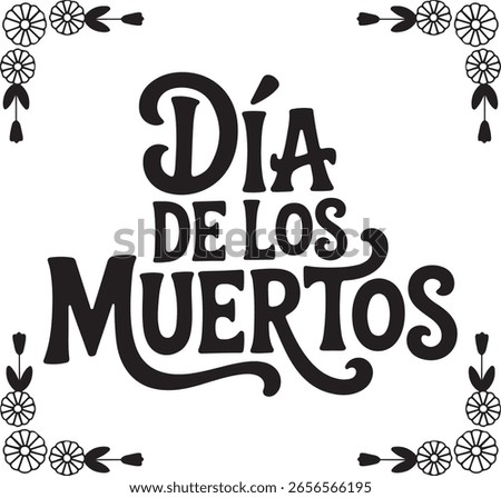 Dia De Los Muertos Typography with floral corners vector, Day of the Dead Typography Vector