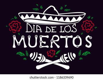 Dia de los Muertos. White text on black. Vector illustration with Mexican lettering for greeting card, invitation, 
banner, party decoration. Decorated with roses, leaves, sombrero and maracas.