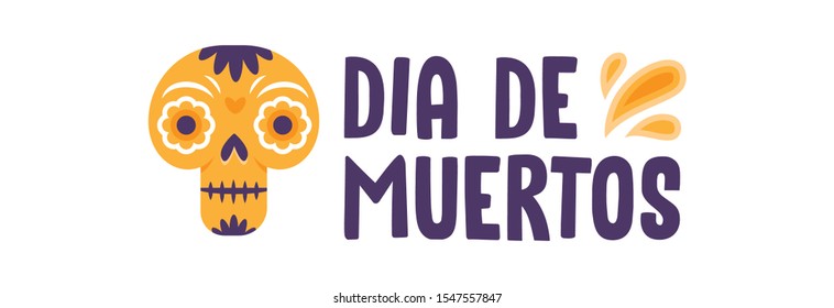 Dia de Muertos, Day of the Dead spanish text lettering, vector illustration with skulls