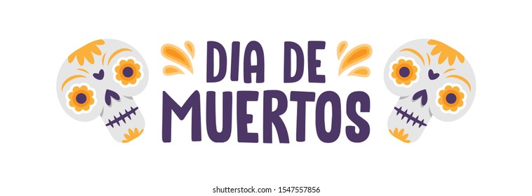 Dia de Muertos, Day of the Dead spanish text lettering, vector illustration with skulls