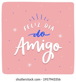 Dia do Amigo. Friend's Day. Instagram post in Brazilian Portuguese Hand Lettering Calligraphy. Modern colors. Vector.