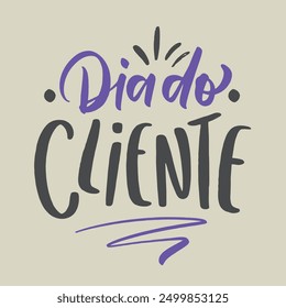 Dia do cliente. customer day in brazilian portuguese. Modern hand Lettering. vector.
