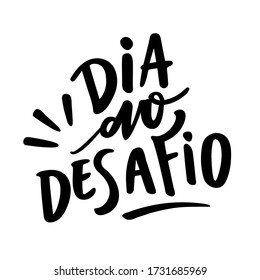 Dia do Desafio. Challenge Day. Brazilian Portuguese Hand Lettering. Vector.  
