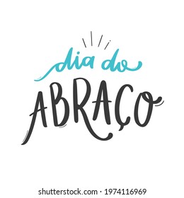 Dia do Abraço. Hug Day. Brazilian Portuguese Hand Lettering Calligraphy. Vector.