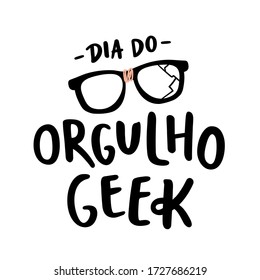 Dia do Orgulho Geek. Geek Pride Day. Brazilian Portuguese Hand Lettering With Broken Glasses Draw. Vector.