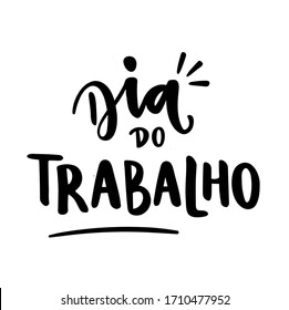 Dia Do Trabalho. Labor Day. Brazilian Portuguese Hand Lettering for Holiday in May 1st. Vector. 