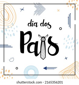 Dia dos Pais means Happy Father's Day in Brazil. Poster with lettering in portuguese language with tie. Vector