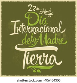 Dia Internacional de la tierra - International Earth Day spanish text, vintage vector lettering, april 22
