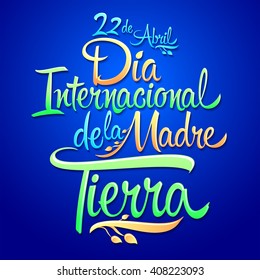 Dia Internacional de la tierra - International Earth Day spanish text, vector lettering, april 22