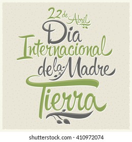 Dia Internacional de la tierra - International Earth Day Spanish text, vintage vector lettering, April 22