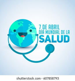 Dia mundial de la Salud - World health day april 7 spanish text, planet Earth with stethoscope, vector illustration