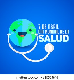 Dia mundial de la Salud - World health day april 7 spanish text, planet Earth with stethoscope, vector illustration