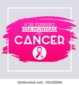 Dia mundial del Cancer - World Cancer Day 4 february spanish text. Vector illustration card, poster or banner