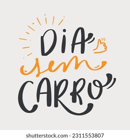 Dia sem carro. Day without car in brazilian portuguese. Modern hand Lettering. vector.
